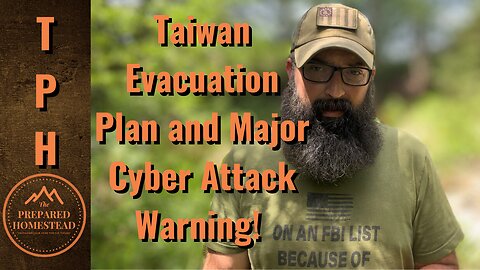 Taiwan Evacuation Plan and Major Cyber Attack Warning!