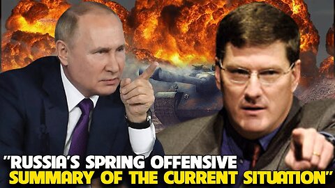 Scott Ritter - Russia’s “Spring Offensive"