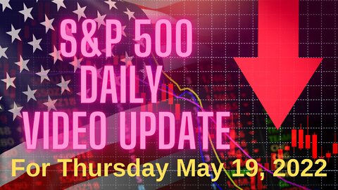 Daily Video Update for Thursday, May 19, 2022.