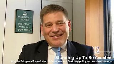 Standing Up To Be Counted: Andrew Bridgen MP speaks to UK Column about Covid–19 policy and vaccine c