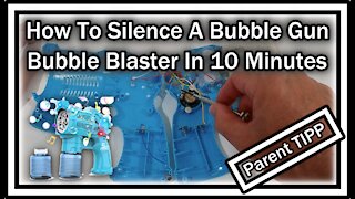 How To Silence A Bubble Gun Or Bubble Blaster Easily In 10 Minutes?