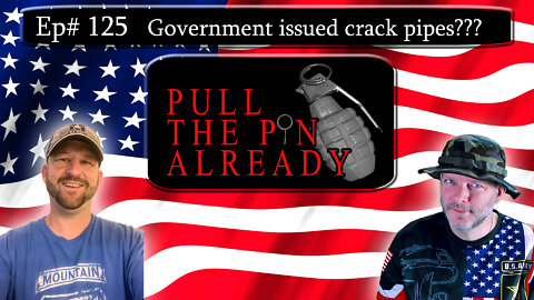 PTPA (Episode # 125): Government issued Crack pipes?