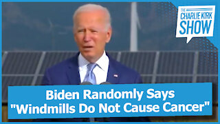 Biden Randomly Says "Windmills Do Not Cause Cancer"