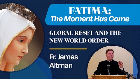 Global Reset and the New World Order | Father James Altman