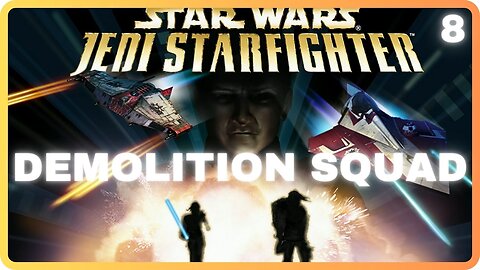 Star Wars Jedi Starfighter - Mission 8 - Demolition Squad