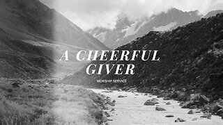 A Cheerful Giver - Worship Service - 1/14/24