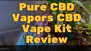 Pure CBD Vapors CBD Vape Kit Review - Calming and Tasty