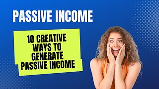 10 Creative Ways to Generate Passive Income