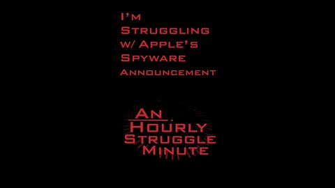 Struggling w/ Apple’s Spyware Announcement