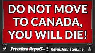 DO NOT MOVE TO CANADA, YOU WILL DIE!