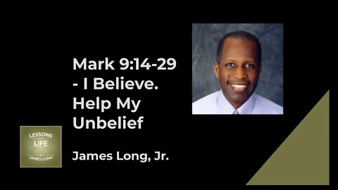 Mark 9:14-29 I Believe; Help My Unbelief