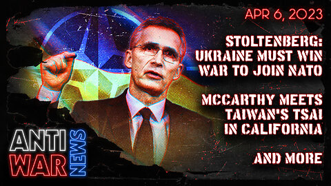 Stoltenberg: Ukraine Must Win War to Join NATO, McCarthy Meets Taiwan's Tsai in California, and More