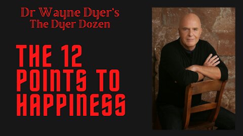Dr Wayne Dyer's The Dyer Dozen -The 12 Points to Happiness