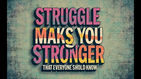 Struggle makes you stronger Hacks That Everyone Should Know