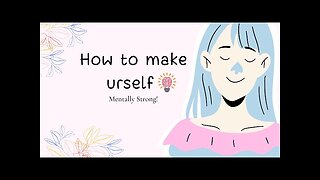 How are to make urself mentally strong?