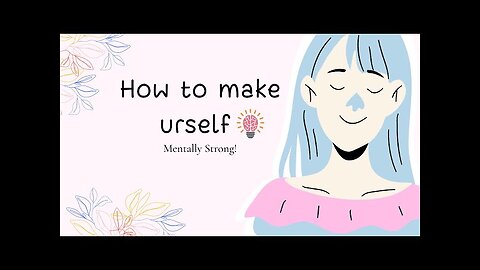 How are to make urself mentally strong?