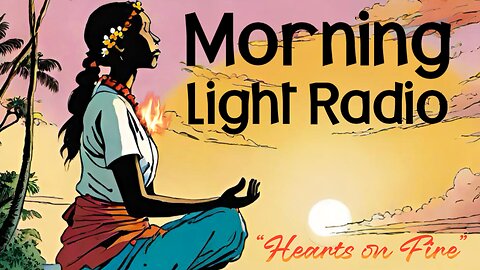 Morning Light Radio: “Hearts on Fire"