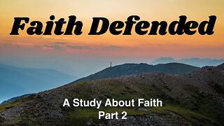 Faith Defended: A Study On Faith, Part 2