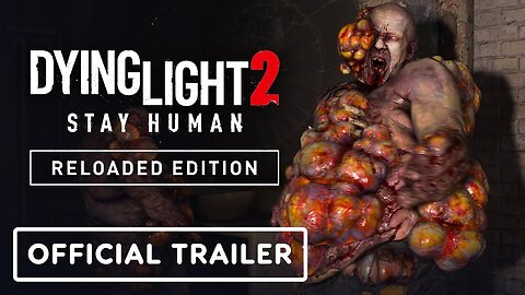 Dying Light 2 Stay Human: Reloaded Edition - Trailer
