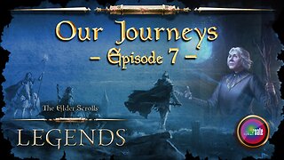 Elder Scrolls Legends: Our Journeys - Ep 7