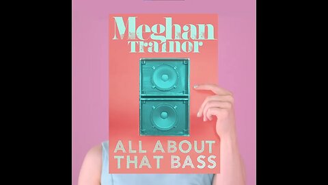 All About The Bass - Meghan Trainor