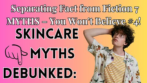 Skincare Myths Debunked: Separating Fact from Fiction