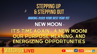 It's Time again - A New Moon! Our Purpose, Meaning, and Energizing Opportunities