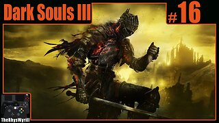 Dark Souls III Playthrough | Part 16