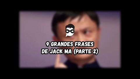 9 Grandes Frases de Jack Ma (Parte 2)