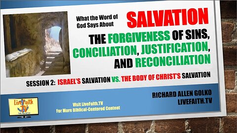 Salvation: Session 2, Israel's Salvation vs. The Body of Christ's Salvation