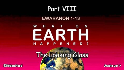 What On Earth Happened ? - Part 8 - The Looking Glass