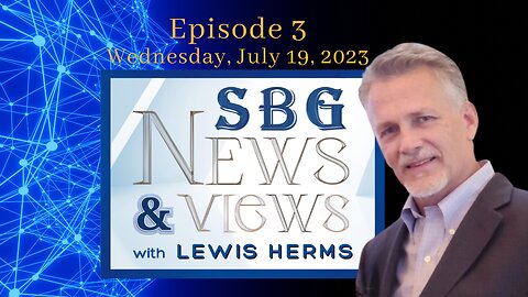 SBG NEWS & VIEWS WITH LEWIS HERMS 7.19.23