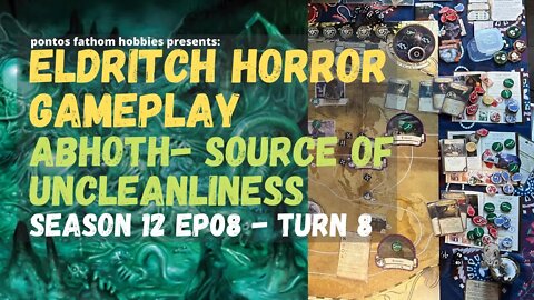 Eldritch Horror S12E08 - Season 12 Episode 08 - Abhoth - The Source of Uncleanliness - Turn 8