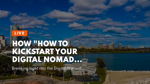 How "How to Kickstart Your Digital Nomad Journey without Any Prior Work Experience" can Save Yo...