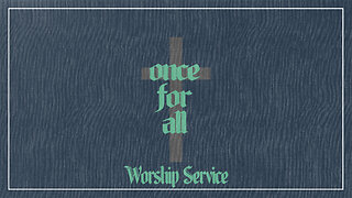 Once For All - Worship Service - 10/8/23