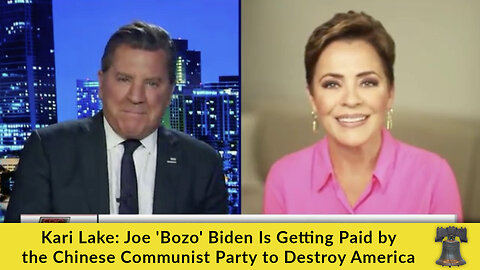 Kari Lake: Joe 'Bozo' Biden Is Getting Paid by the Chinese Communist Party to Destroy America
