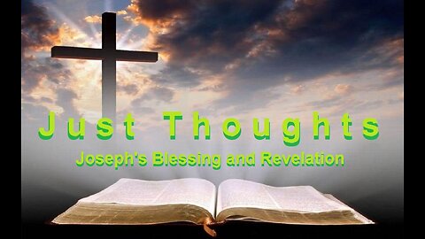 Just Thoughts - Joseph's Blessing and Revelation 2023