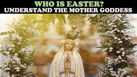 WHO IS EASTER? UNDERSTAND THE MOTHER GODDESS