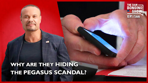 Ep. 1566 Why Are They Hiding The Pegasus Scandal? - The Dan Bongino Show