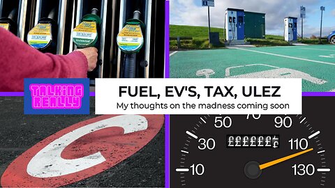 Petrol, ULEZ, Tax, EV's, etc