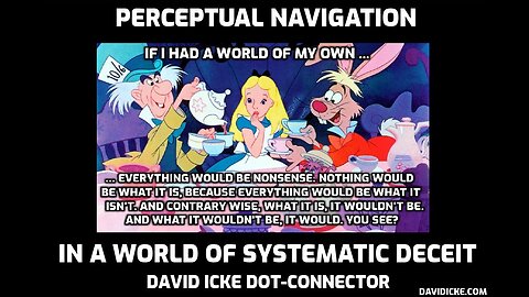 Perceptual Navigation In A World Of Systematic Deceit - David Icke Dot-Connector Videocast