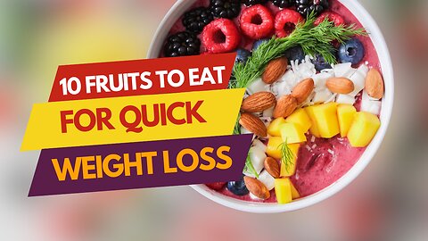 10 Fruits to Eat for Quick Weight Loss