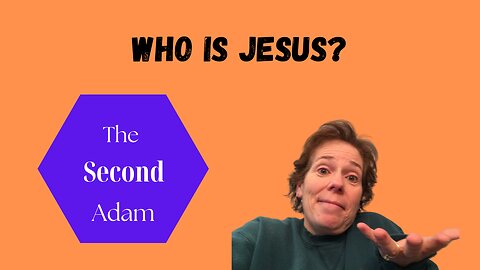 Who Is Jesus? Part 5: The Second Adam