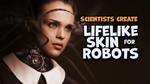 Scientists Create Lifelike Skin for Robots