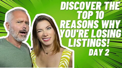 Discover the Top 10 Reasons Why You're Losing Listings! (Day 2)