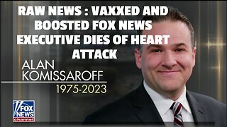 REAL RAW NEWS : VAXXED AND BOOSTED FOX NEWS EXECUTIVE DIES OF HEART ATTACK