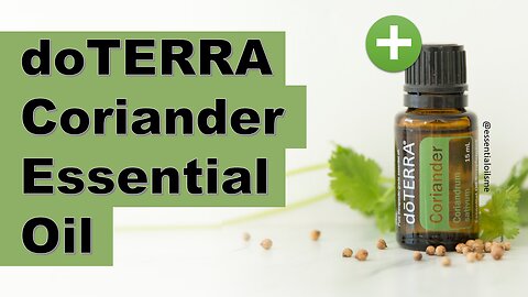 doTERRA Coriander Essential Oil Benefits and Uses