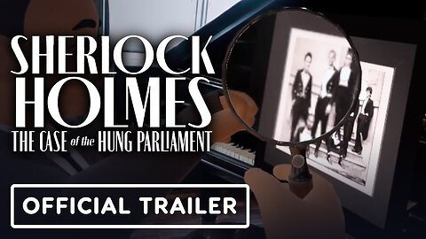 Sherlock Holmes VR: The Case of the Hung Parliament - Official Trailer