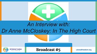 UK Medical Freedom Alliance: Broadcast #5 - Interview With - Dr Anne McCloskey , In The High Court