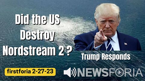 Did the US Destroy Nordstream 2? firstforia 2-27-23